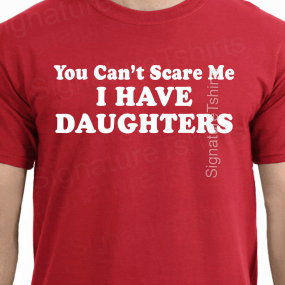 [Happy Father's Day] You Can't Scare Me I Have DAUGHTERS Fathers Day Gift for Dad Funny Mens T Shirt More Size and Colors